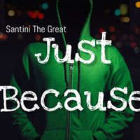 Santini the Great - Just Because (Explicit)