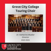 Katherine E. Mueller, Grove City College Touring Choir & Jeffrey M. Tedford - Grove City College Touring Choir 2022-23 (Live)