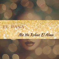 EL PANA - Me Ha Robao El Alma