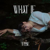 Febe - what if
