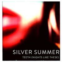 Silver Summer - Teeth (Nights Like These)