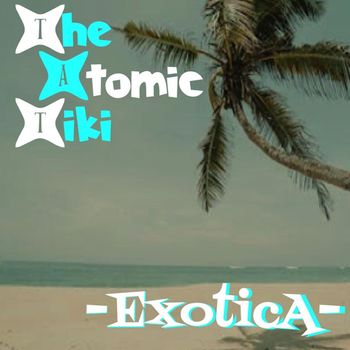 The Atomic Tiki - Exotica