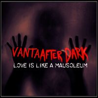 Vanta After Dark - Love Is Like a Mausoleum