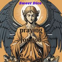 Sweet Dice - Praying For God