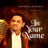 Godswill Otuonye - In Your Name