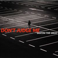 Santini the Great - Don't Judge Me (Explicit)