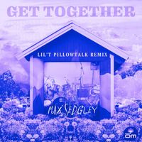 Max Sedgley feat. Tasita D'Mour - Get Together (Lil'T PillowTalk Remix)