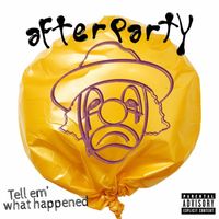 AfterpartY - Tell Em’ What Happened (Explicit)