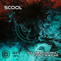 Scool - You Take Control / Don't Leave Me