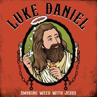 Luke Daniel - Smoking Weed with Jesus