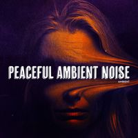Ambient - Peaceful Ambient Noise