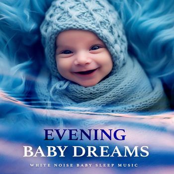 White Noise Baby Sleep Music - Evening Baby Dreams