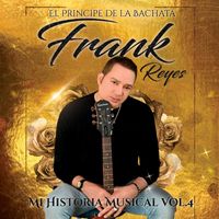 Frank Reyes - Mi Historia Musical, Vol. 4