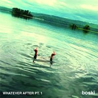 Boski - Whatever After, Pt. 1