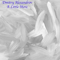 Dmitry Alexandrov - A Little More