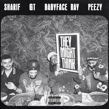 Sharif - They Might Think (feat. Babyface Ray, G.T. & Peezy) (Explicit)