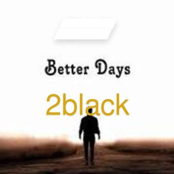 2black - Better Days