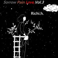 richi.h. - Sorrow Pain Love, Vol. 3