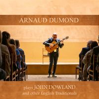 Arnaud Dumond - Plays John Dowland and Other English Traditionals