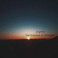 PRGMAT - The Kindness of Strangers