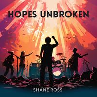 Shane Ross - Hopes Unbroken