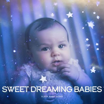 Sleep Baby Sleep - Sweet Dreaming Babies