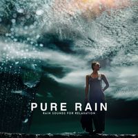 Rain Sounds for Relaxation - Pure Rain