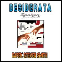 Darek Steven Smith - Desiderata Spoken