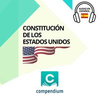 Compendium - Constitución de los Estados Unidos (Audio en Español)