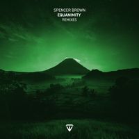 Spencer Brown - Equanimity (Remixes) pt.3