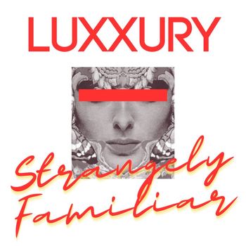 LUXXURY - Strangely Familiar EP