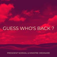 PRESIDENT NORMAL & MINISTRE ORDINAIRE - Guess Who's Back ?