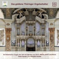 Theophil Heinke & Peter Harder - Das goldene Thüringer Orgelzeitalter