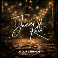 James Kells - Lo Que Tenemos (feat. Firme Firma)
