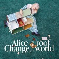 Alice on the roof - Change My World (Remixes)