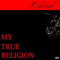 Colossal - My True Religion (Explicit)