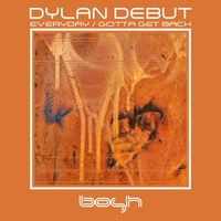 Dylan Debut - Everyday / Gotta Get Back