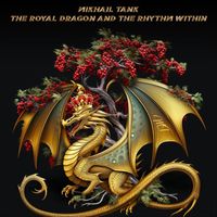 Mikhail Tank - The Royal Dragon and the Rhythm Within