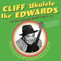 Cliff 'Ukulele Ike' Edwards - All The Hits And More 1924-40