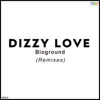 Bioground - Dizzy Love (Remixes)