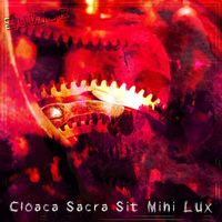 Sewer - Cloaca Sacra Sit Mihi Lux (Explicit)