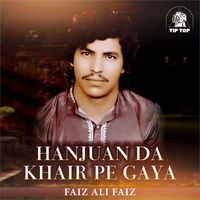 Faiz Ali Faiz - Hanjuan Da Khair Pe Gaya