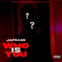 Jafrass - Who Is You (Explicit)