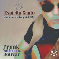 Frank Velásquez Bolívar - Espíritu Santo; Amor del Padre y del Hijo