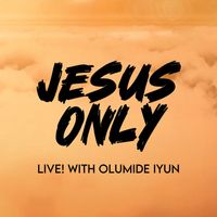 Olumide Iyun - Jesus Only (Live)