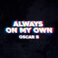Oscar B - Always on my own