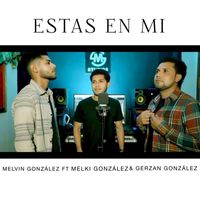 Melvin González - Estas en Mi (feat. Melki González & Gerzan González)