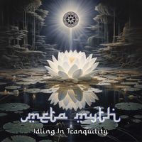 META MYTH - Idling In Tranquility