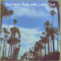 Riz - Better Than the Last Time (Explicit)