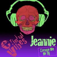Criminal Vibes - Jeannie (Excuse Me Mr. DJ)